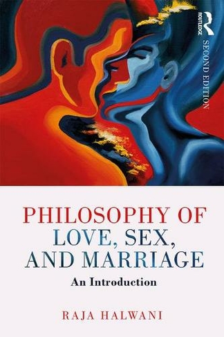 Philosophy of Love, Sex, and Marriage: An Introduction (2nd edition)