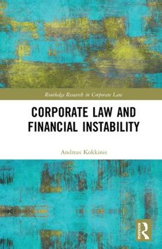 Corporate Law and Financial Instability: (Routledge Research in Corporate Law)