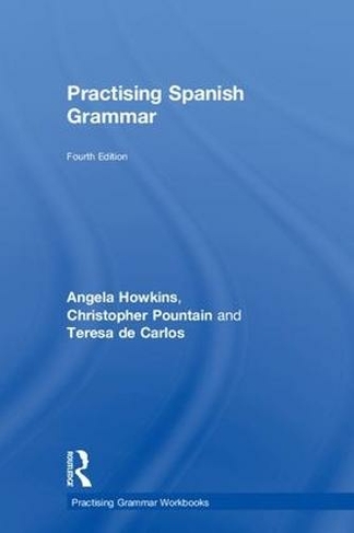 Practising Spanish Grammar: (Practising Grammar Workbooks 4th edition)