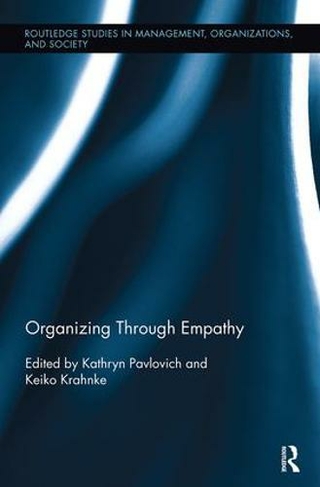 Organizing through Empathy: (Routledge Studies in Management, Organizations and Society)