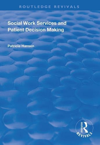Social Work Services and Patient Decision Making: (Routledge Revivals)