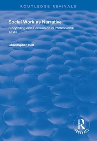 Social Work as Narrative: Storytelling and Persuasion in Professional Texts (Routledge Revivals)
