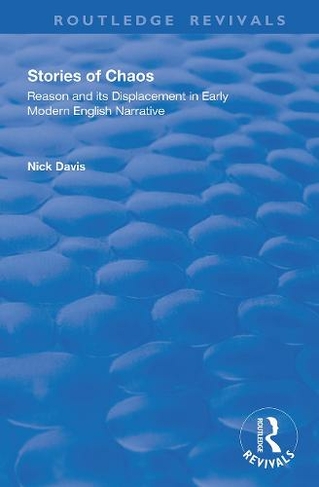 Stories of Chaos: Reason and its Displacement in Early Modern English Narrative (Routledge Revivals)