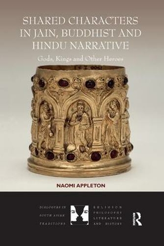 Shared Characters in Jain, Buddhist and Hindu Narrative: Gods, Kings and Other Heroes