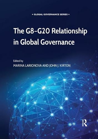 The G8-G20 Relationship in Global Governance: (Global Governance)