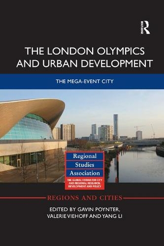 The London Olympics and Urban Development: The Mega-Event City (Regions and Cities)