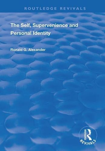 The Self, Supervenience and Personal Identity: (Routledge Revivals)