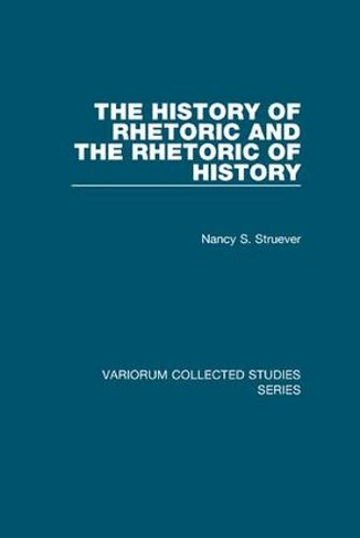 The History of Rhetoric and the Rhetoric of History: (Variorum Collected Studies)
