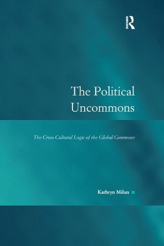 The Political Uncommons: The Cross-Cultural Logic of the Global Commons (Law, Justice and Power)