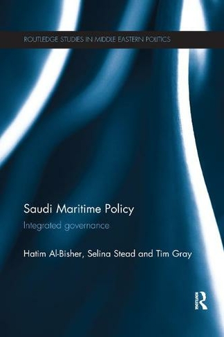 Saudi Maritime Policy: Integrated Governance (Routledge Studies in Middle Eastern Politics)