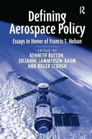 Defining Aerospace Policy: Essays in Honor of Francis T. Hoban