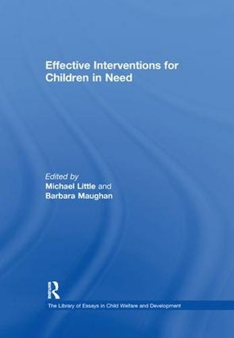 Effective Interventions for Children in Need: (The Library of Essays in Child Welfare and Development)