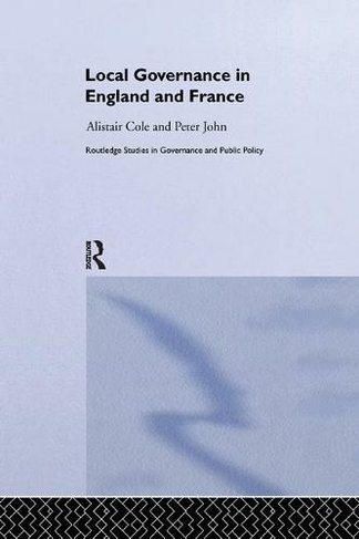 Local Governance in England and France: (Routledge Studies in Governance and Public Policy)