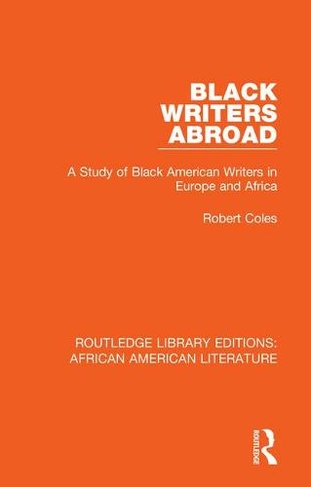Black Writers Abroad: A Study of Black American Writers in Europe and Africa (Routledge Library Editions: African American Literature)