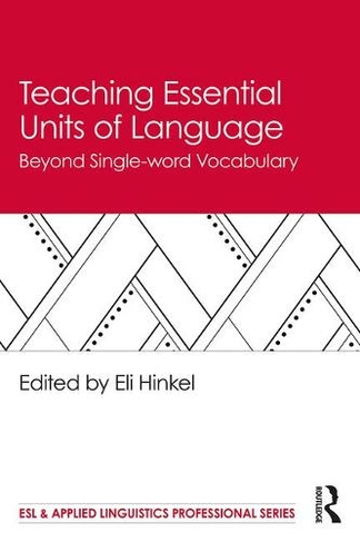 Teaching Essential Units of Language: Beyond Single-word Vocabulary (ESL & Applied Linguistics Professional Series)
