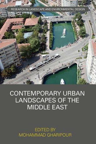 Contemporary Urban Landscapes of the Middle East: (Routledge Research in Landscape and Environmental Design)