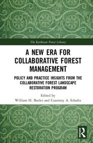 A New Era for Collaborative Forest Management: Policy and Practice insights from the Collaborative Forest Landscape Restoration Program (The Earthscan Forest Library)
