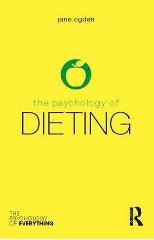 The Psychology of Dieting: (The Psychology of Everything)