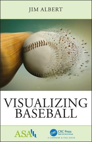 Visualizing Baseball: (ASA-CRC Series on Statistical Reasoning in Science and Society)