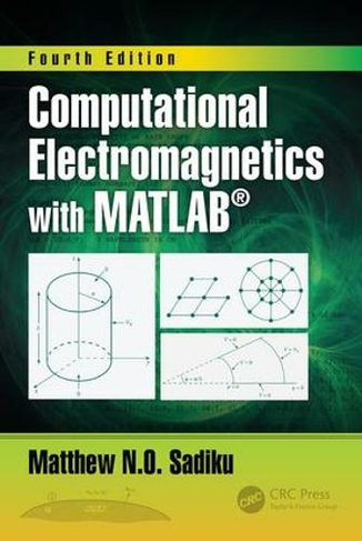 Computational Electromagnetics with MATLAB, Fourth Edition: (4th edition)