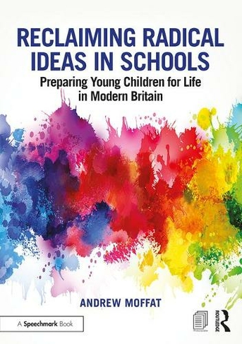 Reclaiming Radical Ideas in Schools: Preparing Young Children for Life in Modern Britain (No Outsiders)