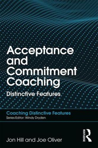 Acceptance and Commitment Coaching: Distinctive Features (Coaching Distinctive Features)