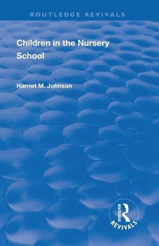 Revival: Children in the Nursery School (1928): (Routledge Revivals)