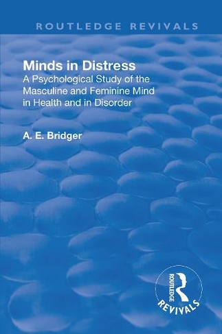 Revival: Minds in Distress (1913): A Psychological Study of the Masculine and Feminine Mind in Health and in Disorder (Routledge Revivals)