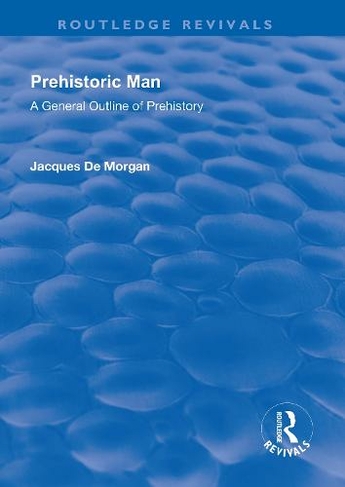Revival: Prehistoric Man (1924): A General Outline of Prehistory (Routledge Revivals)