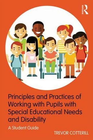 Principles and Practices of Working with Pupils with Special Educational Needs and Disability: A Student Guide