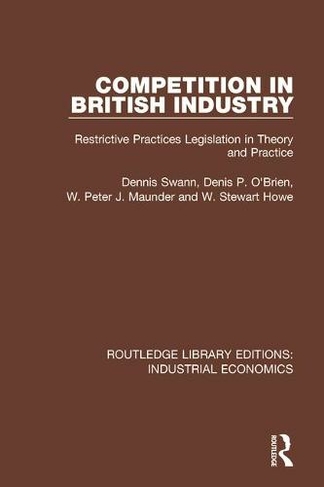Competition in British Industry: Restrictive Practices Legislation in Theory and Practice (Routledge Library Editions: Industrial Economics)