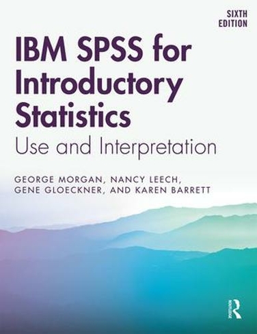IBM SPSS for Introductory Statistics: Use and Interpretation, Sixth Edition (6th edition)