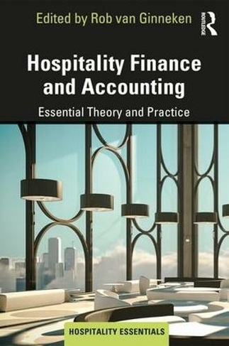 Hospitality Finance and Accounting: Essential Theory and Practice (Hospitality Essentials Series)