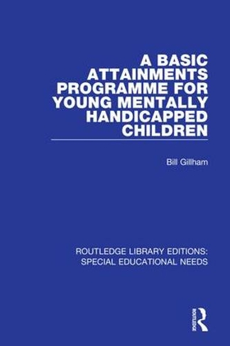 A Basic Attainments Programme for Young Mentally Handicapped Children: (Routledge Library Editions: Special Educational Needs)