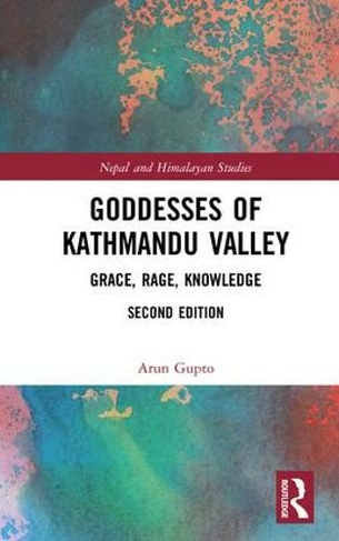 Goddesses of Kathmandu Valley: Grace, Rage, Knowledge (Nepal and Himalayan Studies 2nd edition)