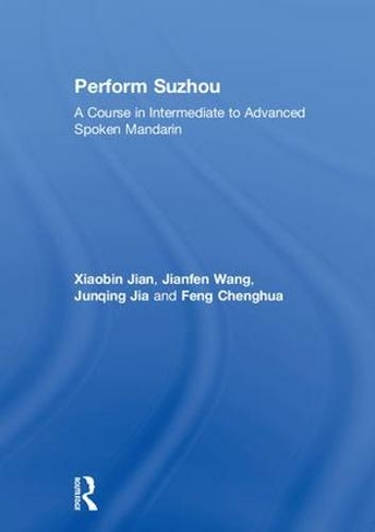 Perform Suzhou: A Course in Intermediate to Advanced Spoken Mandarin