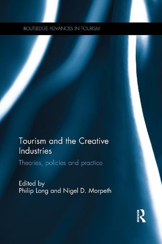 Tourism and the Creative Industries: Theories, policies and practice (Routledge Advances in Tourism)