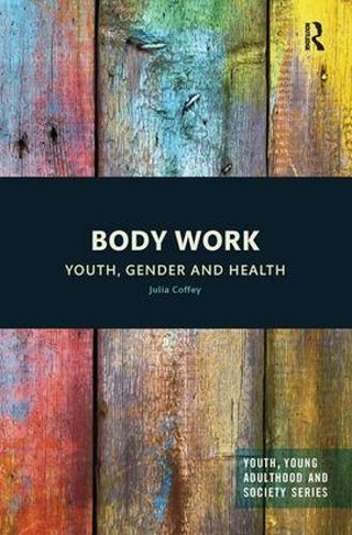 Body Work: Youth, Gender and Health (Youth, Young Adulthood and Society)