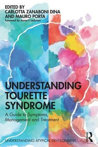 Understanding Tourette Syndrome: A guide to symptoms, management and treatment (Understanding Atypical Development)