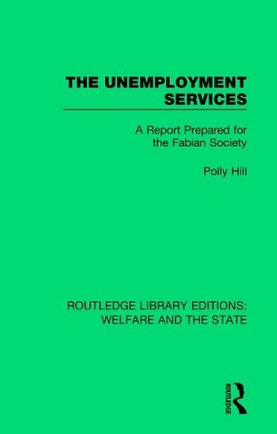 The Unemployment Services: A Report Prepared for the Fabian Society (Routledge Library Editions: Welfare and the State)
