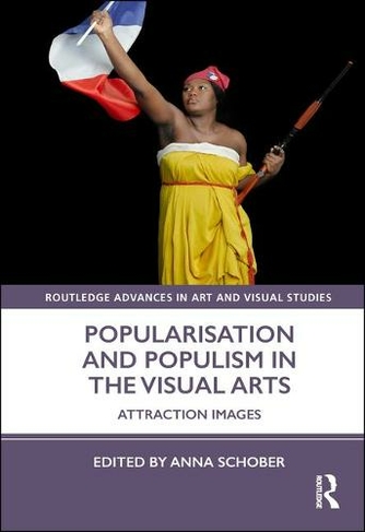 Popularisation and Populism in the Visual Arts: Attraction Images (Routledge Advances in Art and Visual Studies)