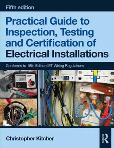Practical Guide to Inspection, Testing and Certification of Electrical Installations: (5th edition)