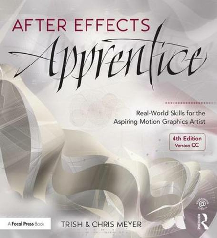 After Effects Apprentice: Real-World Skills for the Aspiring Motion Graphics Artist (Apprentice Series 4th edition)