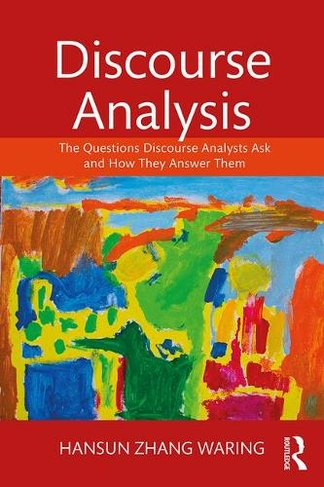Discourse Analysis: The Questions Discourse Analysts Ask and How They Answer Them