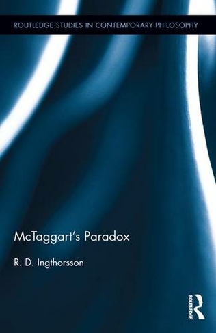 McTaggart's Paradox: (Routledge Studies in Contemporary Philosophy)