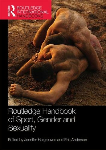 Routledge Handbook of Sport, Gender and Sexuality: (Routledge International Handbooks)