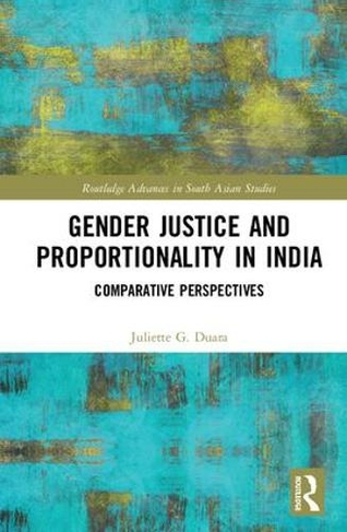 Gender Justice and Proportionality in India: Comparative Perspectives (Routledge Advances in South Asian Studies)