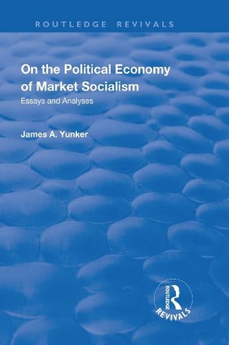 On the Political Economy of Market Socialism: Essays and Analyses (Routledge Revivals)