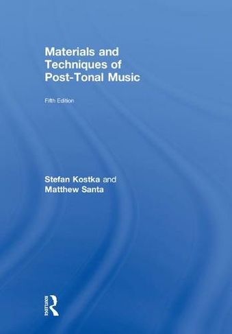 Materials and Techniques of Post-Tonal Music: (5th edition)