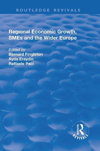 Regional Economic Growth, SMEs and the Wider Europe: (Routledge Revivals)
